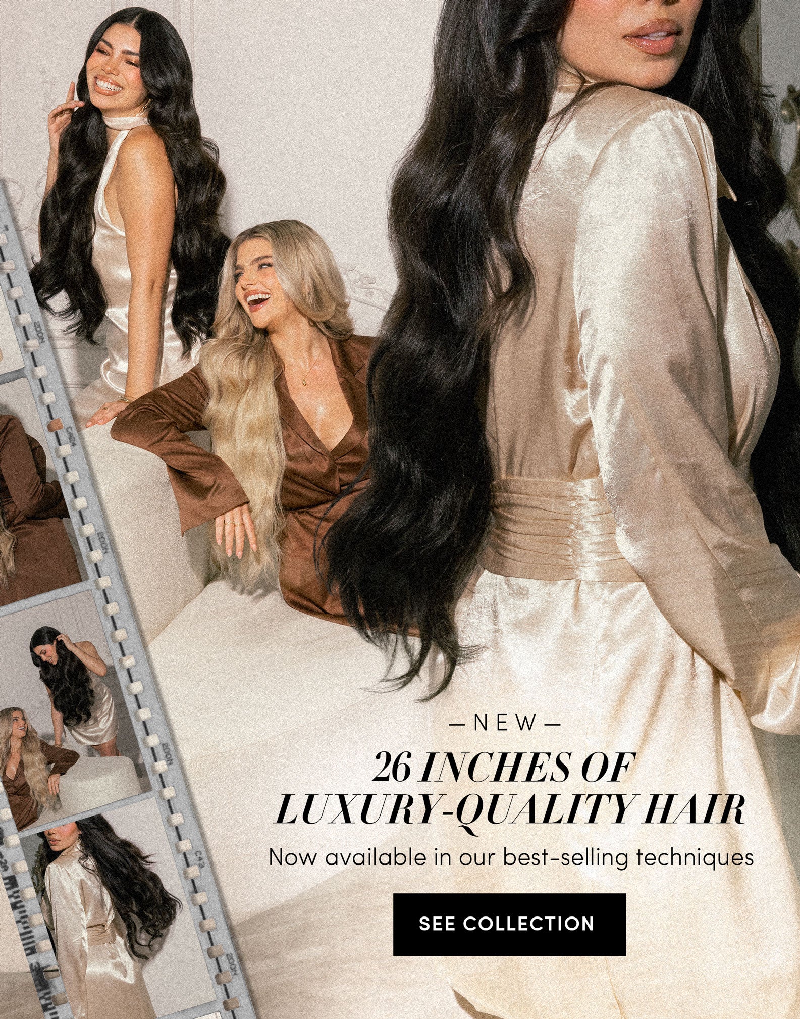 New! 26 inches of luxury-quality hair | Now available in our best-selling techniques | SEE COLLECTION