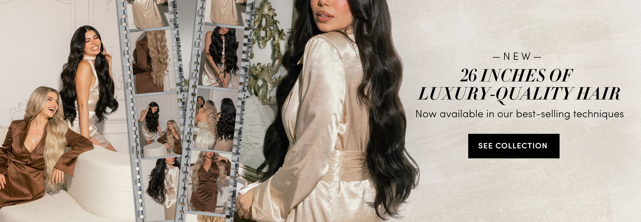 New! 26 inches of luxury-quality hair | Now available in our best-selling techniques | SEE COLLECTION