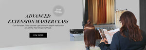 Advanced Extension Master Class | Our first ever 2 day course-get more in-depth instruction on all The Hair Shop methods. View Date Just Added!