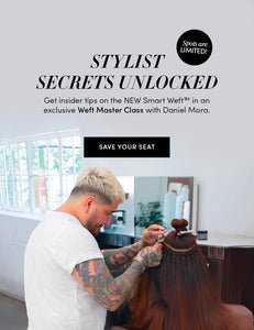 Stylist Secrets Unlocked | Get insider tips on the NEW Smart Weft in an exclusive Weft Master Class with Daniel Mora.