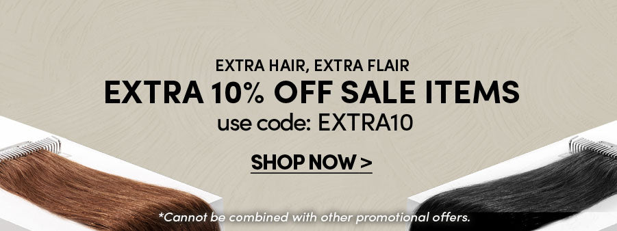 Extra Hair, Extra Flair Extra 10% Off Sale Items use code: EXTRA10 Shop Now> *Cannot be combined with other promotional offers.