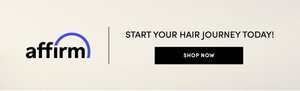 affirm: Start your hair journey today! Click here to Shop Now.