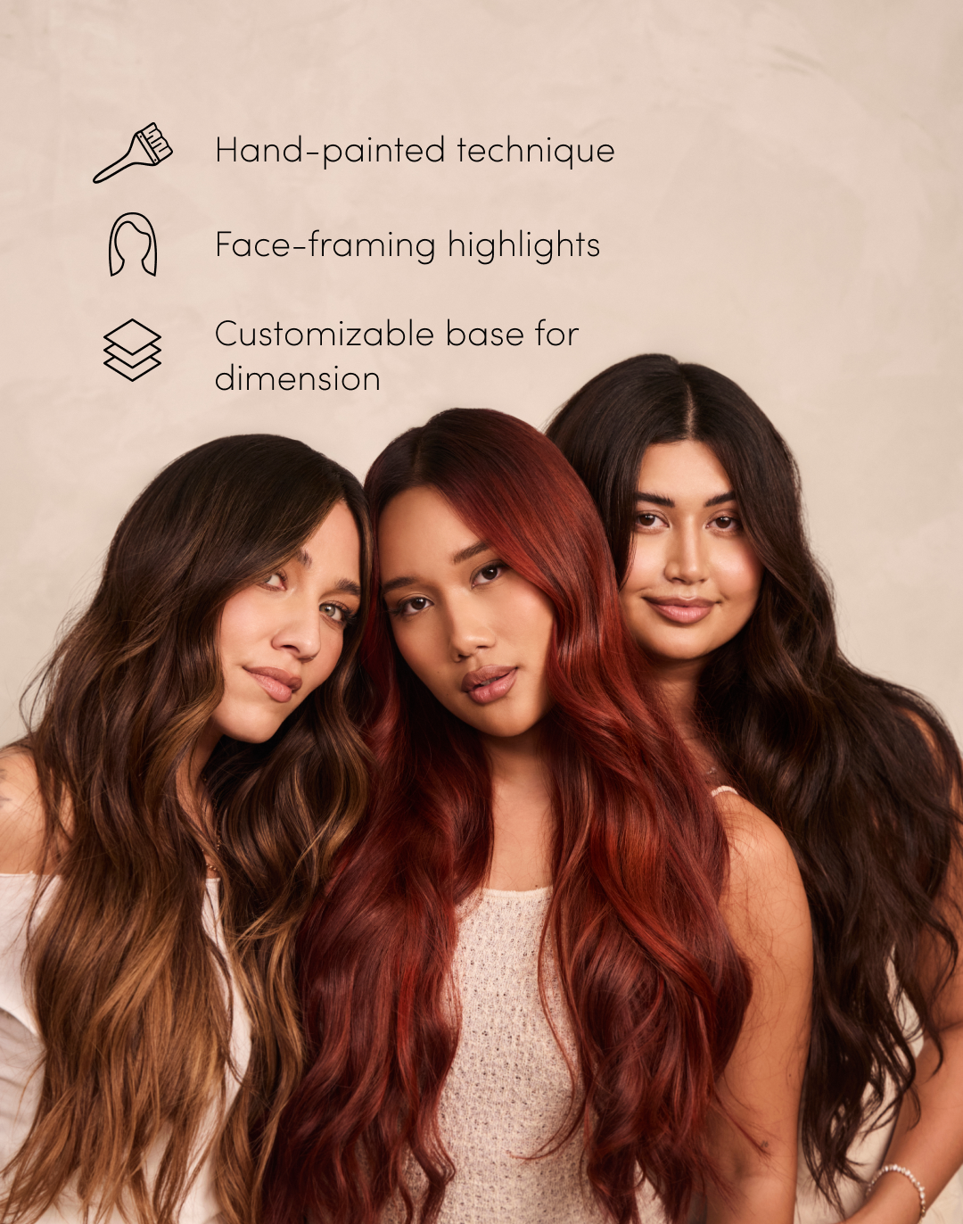 Three women wearing Smart Weft™ HĪEWS hair extensions, featuring icons:
Hand-painted technique
Face-framing highlights
Customizable base for dimension