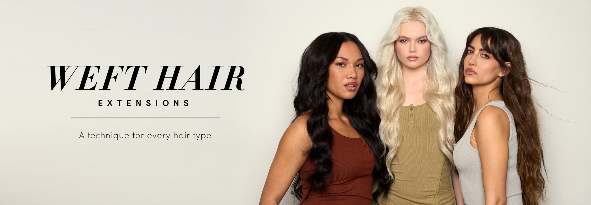 3 women standing together posing for the camera with text that reads "Weft Hair Extensions. A technique for every hair type"